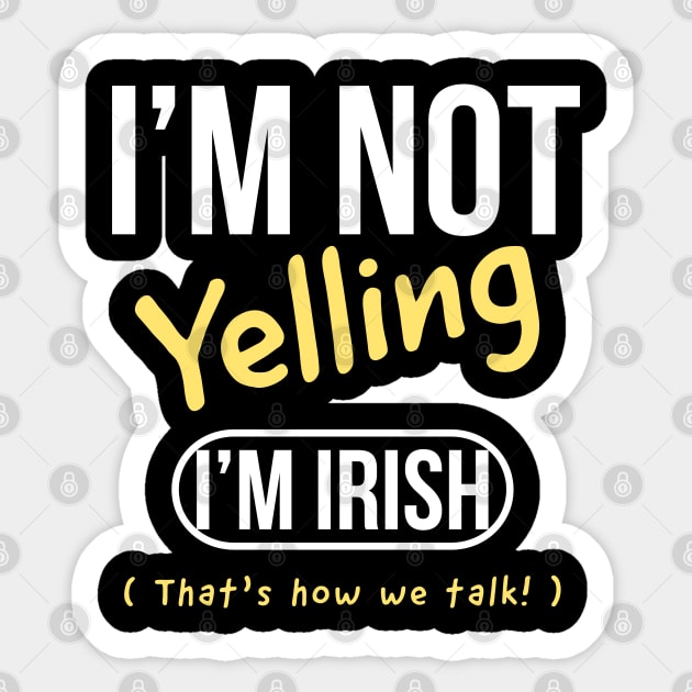 I’m not yelling I’m Irish that’s how we talk Sticker by kirkomed